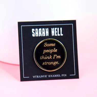 "Some People Think I'm Strange" Enamel Pin