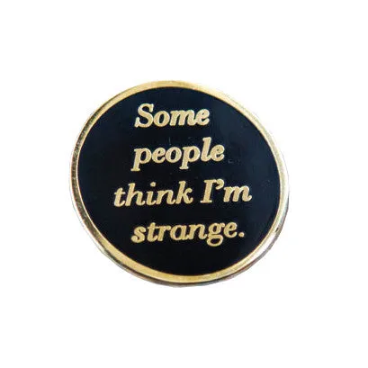 "Some People Think I'm Strange" Enamel Pin